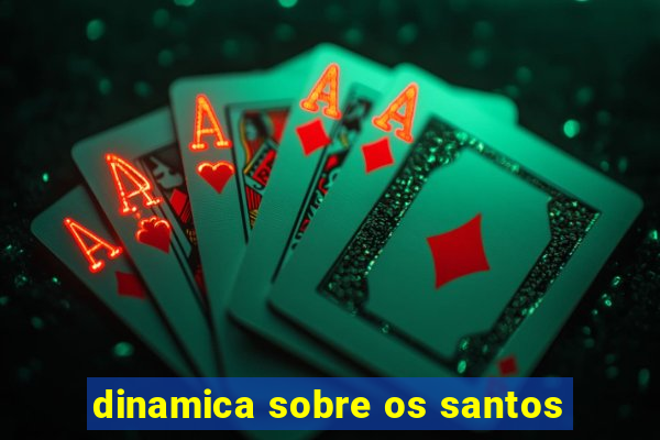 dinamica sobre os santos